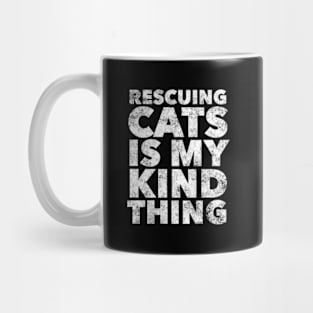 Rescuing Cats Is Kinda My Thing Cat Rescue Mug